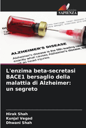 L'enzima beta-secretasi BACE1 bersaglio della malattia di Alzheimer: un segreto