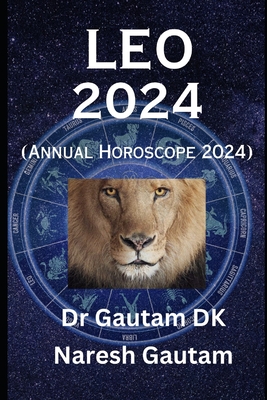 Leo 2024: Annual Horoscope 2024 - Gautam, Naresh, and Dk, Gautam, Dr.