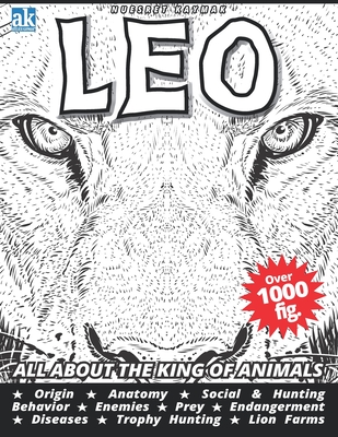 Leo: All About the King of Animals - Kaymak, Alice (Contributions by), and Kaymak, Nuesret