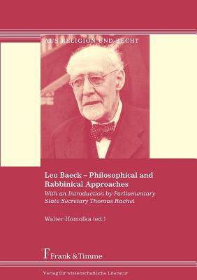 Leo Baeck - Philosophical and Rabbinical Approaches - Homolka, Walter, Rabbi, PhD, Dhl (Editor)
