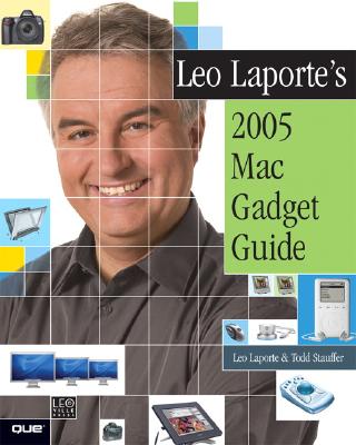 Leo Laporte's 2005 Mac Gadget Guide - Laporte, Leo, and Morrone, Megan, and Stauffer, Todd