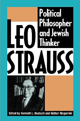 Leo Strauss: Political Philosopher and Jewish Thinker - Bruell, Christopher (Contributions by), and Deutsch, Kenneth L (Contributions by), and Fradkin, Hillel (Contributions by)