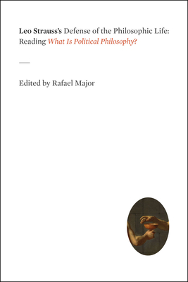 Leo Strauss's Defense of the Philosophic Life: Reading "What Is Political Philosophy?" - Major, Rafael (Editor)