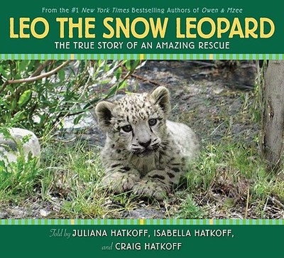 Leo the Snow Leopard: The True Story of an Amazing Rescue - Hatkoff, Craig, and Hatkoff, Isabella, and Hatkoff, Juliana