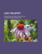 Leo Tolstoy; A Biographical and Critical Study