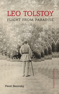 Leo Tolstoy: Flight from Paradise - Basinsky, Pavel, and Davies, Huw, Dr. (Translated by)