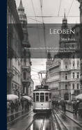 Leoben: Wanderungen durch Stadt und Umgebung nebst geschichtlichen Streifzgen
