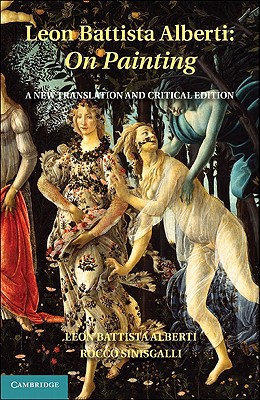 Leon Battista Alberti: On Painting: A New Translation and Critical Edition - Alberti, Leon Battista, and Sinisgalli, Rocco (Edited and translated by)