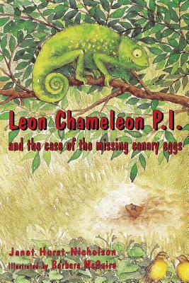 Leon Chameleon PI and the case of the missing canary eggs - Hurst-Nicholson, Janet