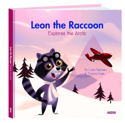 Leon the Raccoon Explores the Arctic - Papineau, Lucie