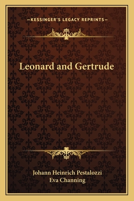 Leonard and Gertrude - Pestalozzi, Johann Heinrich, and Channing, Eva (Translated by)