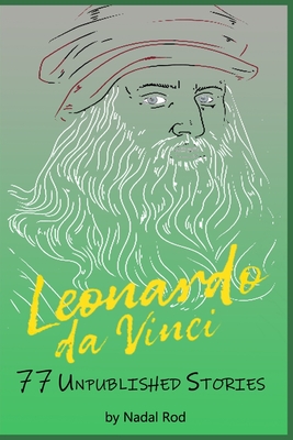 Leonardo da Vinci: 77 Unpublished Stories. The Universal Genius. Nature, Animals and Short Fables. Water, Fire, Earth, Air. - Rod, Nadal