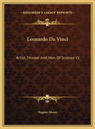 Leonardo Da Vinci: Artist, Thinker and Man of Science V1