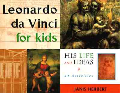 Leonardo Da Vinci for Kids: His Life and Ideas, 21 Activities Volume 10 - Herbert, Janis