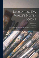 Leonardo Da Vinci's Note-books: Arranged And Rendered Into English With Introductions