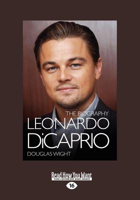 Leonardo DiCaprio: The Biography - Wight, Douglas