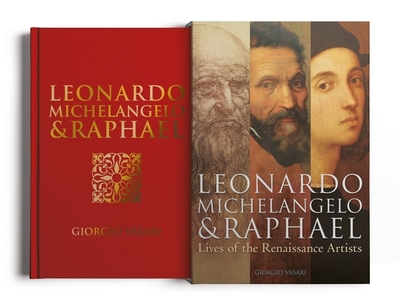 Leonardo, Michelangelo & Raphael: Deluxe Slip-Case Edition - Vasari, Giorgio