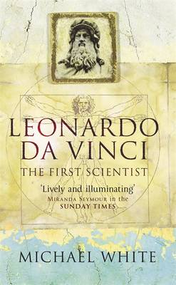 Leonardo: The First Scientist - White, Michael