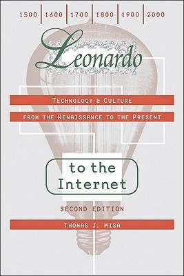 Leonardo to the Internet: Technology & Culture from the Renaissance to the Present - Misa, Thomas J