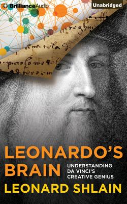 Leonardo's Brain: Understanding Da Vinci's Creative Genius - Shlain, Leonard, Dr.
