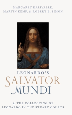 Leonardo's Salvator Mundi and the Collecting of Leonardo in the Stuart Courts - Kemp, Martin, and Simon, Robert B., and Dalivalle, Margaret