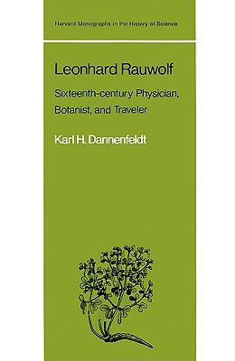 Leonhard Rauwolf: Sixteenth-Century Physician, Botanist, and Traveler - Dannenfeldt, Karl H (Preface by), and Mayr, Ernst (Foreword by)