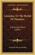 Leonidas, or the Bridal of Thanatos: A Dramatic Poem (1885)