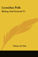 Leonidas Polk: Bishop And General V1