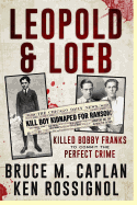 Leopold & Loeb Killed Bobby Franks: ...to Commit the Perfect Crime...