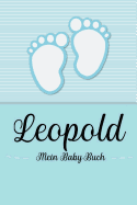 Leopold - Mein Baby-Buch: Personalisiertes Baby Buch f?r Leopold, als Geschenk, Tagebuch und Album, f?r Text, Bilder, Zeichnungen, Photos, ...