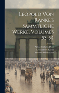 Leopold Von Ranke's Smmtliche Werke, Volumes 53-54