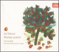 Leos Jancek: Moravian Folk Poetry in Songs - Iva Bittov / Skampa Quartet