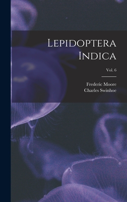 Lepidoptera Indica; vol. 6 - Moore, Frederic 1830-1907, and Swinhoe, Charles 1838-