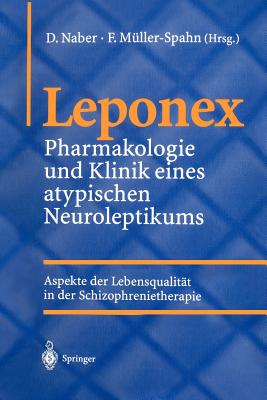 Leponex: Pharmakologie Und Klinik Eines Atypischen Neuroleptikums Aspekte Der Lebensqualitat in Der Schizophrenietherapie - Naber, D (Editor), and M?ller-Spahn, F (Editor)