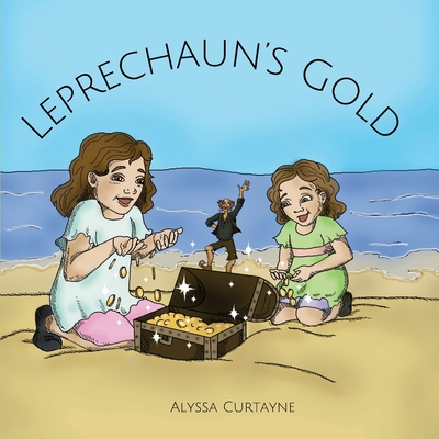 Leprechaun's Gold: A picture book about leprechaun magic - Curtayne, Alyssa