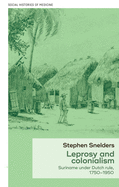 Leprosy and Colonialism: Suriname Under Dutch Rule, 1750-1950