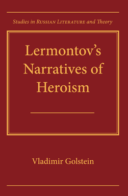 Lermontov's Narratives of Heroism - Golstein, Vladimir