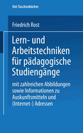 Lern- Und Arbeitstechniken Fur Padagogische Studiengange: Mit Zahlreichen Abbildungen Sowie Informationen Zu Auskunftsmitteln Und (Internet-) Adressen