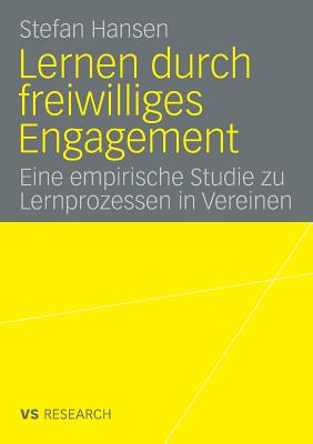 Lernen Durch Freiwilliges Engagement: Eine Empirische Studie Zu Lernprozessen in Vereinen - Hansen, Stefan