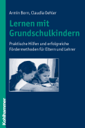 Lernen Mit Grundschulkindern: Praktische Hilfen Und Erfolgreiche Fordermethoden Fur Eltern Und Lehrer