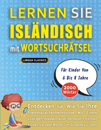 LERNEN SIE ISL?NDISCH MIT WORTSUCHR?TSEL F?R KINDER VON 6 BIS 8 JAHRE - Entdecken Sie, Wie Sie Ihre Fremdsprachenkenntnisse Mit Einem Lustigen Vokabeltrainer Verbessern Knnen - Finden Sie 2000 Wrter Um Zuhause Zu ?ben