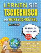 LERNEN SIE TSCHECHISCH MIT WORTSUCHR?TSEL F?R KINDER VON 8 BIS 10 JAHRE - Entdecken Sie, Wie Sie Ihre Fremdsprachenkenntnisse Mit Einem Lustigen Vokabeltrainer Verbessern Knnen - Finden Sie 2000 Wrter Um Zuhause Zu ?ben