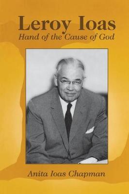 Leroy Ioas: Hand of the Cause of God - Ioas Chapman, Anita