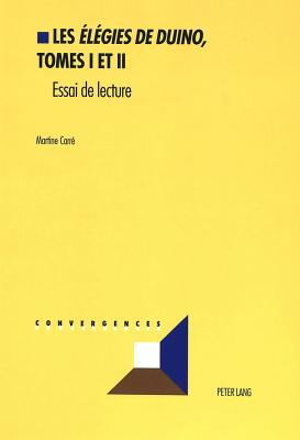 Les Elgies de Duino, Tomes I Et II: Essai de Lecture - Grunewald, Michel (Editor), and Carr, Martine