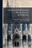Les ?glises Romanes De La Haute-auvergne...