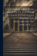 Les lments Du Beau Analyse Et Synthse Des Faits Esthtiques D'aprs Les Documents Du Langage ......