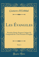 Les vangiles, Vol. 1: Premire Partie; Examen Critique Et Comparatif Des Trois Premiers vangiles (Classic Reprint)