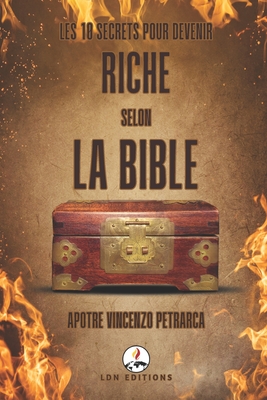 Les 10 Secrets Pour Devenir Riche Selon La Bible: Conseils Bibliques des Proverbes du Roi Salomon pour le Succ?s Financier, pour Vivre dans l'Abondance et pour Faire Fructifier Votre Argent dans la Vie Moderne - Petrarca, Vincenzo