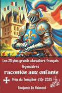 Les 25 plus grands chevaliers fran?ais l?gendaires racont?s aux enfants: Un voyage illustr? et interactif au coeur de la chevalerie