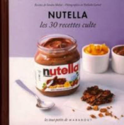 Les 30 Recettes Cultes...: Nutella - Mahut, Sandra